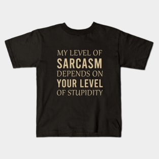 My level of sarcasm depends on your level of stupidity Kids T-Shirt